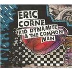 Image of Eric Corne - Kid Dynamite and the Common Man (Music CD)